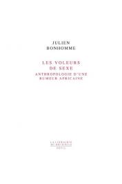  BONHOMME Julien - Les voleurs de sexe. Anthropologie d'une rumeur africaine