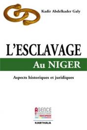  GALY Kadir Abdelkader - L'esclavage au Niger. Aspects historiques et juridiques