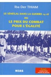  THIAM Iba Der - Le Sénégal dans la guerre 14-18 ou le prix du combat pour l'égalité. Nouvelle édition