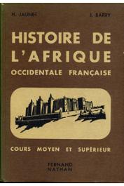  JAUNET H., BARRY J. - Histoire de l'Afrique Occidentale Française. Cours moyen et supérieur