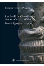  PERROT Claude-Hélène - Les Eotilé de Côte d'Ivoire aux XVIIIe et XIXe siècles. Pouvoir lignager et religion