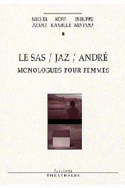  AZAMA Michel, KWAHULE Koffi, MINYANA Philippe - Le Sas / Jaz / André: Monologues pour femmes