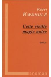  KWAHULE Koffi - Cette vieille magie noire. Théâtre