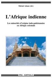  ADAM Michel (sous la direction de) - L'Afrique indienne. Les minorités d'origine indo-pakistanaise en Afrique orientale