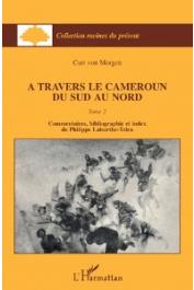  VON MORGEN Curt, LABURTHE-TOLRA Philippe - A travers le Cameroun du Sud au Nord.Tome 2: Commentaires, bibliographies et index par Philippe Laburthe-Tolra