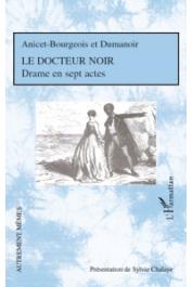  ANICET-BOURGEOIS et DUMANOIR, CHALAYE Sylvie (présenté par) - Le docteur noir. Drame en sept actes