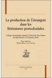  BIJONET Béatrice, CLAVARON Yves (textes réunis par) - La production de l'étrangeté dans les littératures postcoloniales. Colloque International organisé à l'Université Jean Monnet de Saint-Etienne (17-18 janvier 2008)