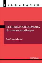  BAYART Jean-François - Les études postcoloniales. Un carnaval académique