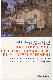  ATLANI-DUAULT Laëtitia, VIDAL Laurent  - Anthropologie de l'aide humanitaire et du développement. Des pratiques aux savoirs, des savoirs aux pratiques