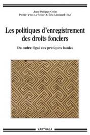  COLIN Jean-Pierre, LE MEUR Pierre-Yves, LEONARD Eric (éditeurs) - Les politiques d'enregistrement des droits fonciers. Du cadre légal aux pratiques locales