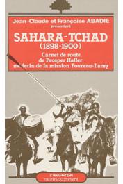 HALLER Prosper (Docteur) - Sahara -Tchad (1898-1900). Carnet de route de Prosper Haller, médecin de la mission Foureau Lamy, texte présenté par Jean-Claude et Françoise Abadie