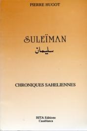  HUGOT Pierre - Suleïman. Chroniques sahéliennes
