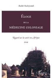  AUDOYNAUD André - Eloge de la médecine coloniale. Regard sur la médecine en Afrique. Essai