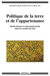  JACOB Jean-Pierre, LE MEUR Pierre-Yves - Politique de la terre et de l'appartenance. Droits fonciers et citoyenneté dans les sociétés du Sud