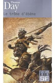 DAY Thomas - Le trône d'ébène: Naissance, vie et mort de Chaka, roi des Zoulous