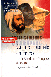  BLANCHARD Pascal, BANCEL Nicolas, LEMAIRE Sandrine (sous la direction de) - Culture coloniale en France: De la Révolution française à nos jours