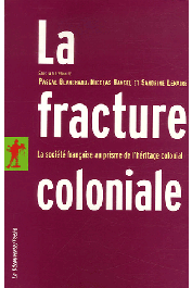  BLANCHARD Pascal, BANCEL Nicolas, LEMAIRE Sandrine (sous la direction de) - La fracture coloniale. La société française au prisme de l'héritage colonial