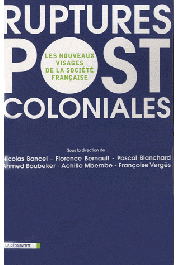  BANCEL Nicolas, BERNAULT Florence, BLANCHARD Pascal, BOUBEKER Ahmed, MBEMBE Achille, VERGES Françoise (sous la direction de) - Ruptures postcoloniales: Les nouveaux visages de la société française