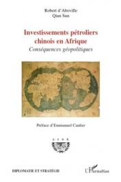  ABOVILLE Robert d', QIAN SUN - Investissements pétroliers chinois en Afrique. Conséquences géopolitiques