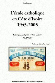  LANOUE Eric - L'école catholique en Côte d'Ivoire, 1945-2005. Politique, religion et fait scolaire en Afrique