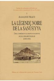  TRIAUD Jean-Louis - La légende noire de la Sanûsiyya. Une confrérie musulmane saharienne sous le regard français (1840-1930)