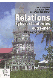  BAUBEROT Jean, REGNAULT Jean-Marc (sous la direction de) - Relations Eglises et autorités outre-mer. De 1945 à nos jours