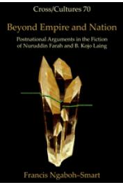  NGABOH-SMART Francis - Beyond Empire and Nation. Postnational Arguments in the Fiction of Nuruddin Farah and B. Kojo Laing