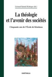  SANTEDI KINKUPU Léonard (éditeur) - La Théologie et l'avenir des sociétés. Cinquante ans de l'Ecole de Kinshasa
