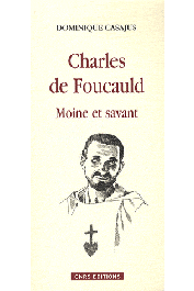 Charles de Foucauld moine et savant - Dominique Casajus