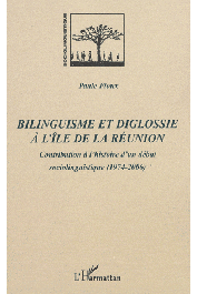  FIOUX Paule - Bilinguisme et diglossie à l'île de La Réunion. Contribution à l'histoire d'un débat sociolinguistique (1974-2006)