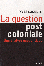  LACOSTE Yves - La question post-coloniale. Une analyse géopolitique