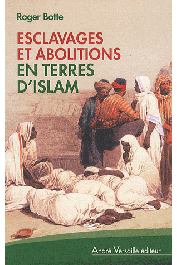 BOTTE Roger - Esclavages et abolitions en terres d'Islam. Tunisie, Arabie saoudite, Maroc, Mauritanie, Soudan