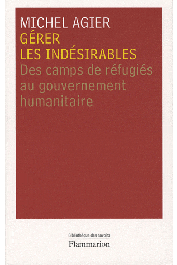  AGIER Michel - Gérer les indésirables: Des camps de réfugiés au gouvernement humanitaire