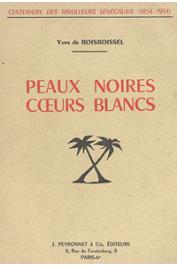  BOISBOISSEL Yves de - Peaux noires, coeurs blancs. Autour d'un Centenaire (1854 - 1954). Sous les couleurs de France et le fanion de Mangin