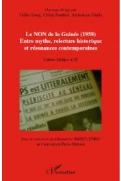 GOERG Odile, PAUTHIER Céline, DIALLO Abdoulaye (sous la direction de) - Le non de la Guinée (1958). Entre mythe, relecture historique et résonances contemporaines