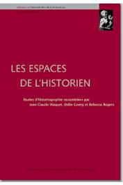  WAQUET Jean-Claude, GOERG Odile, ROGERS Rebecca (éditeurs) - Les espaces de l'historien. Etudes d'historiographie 