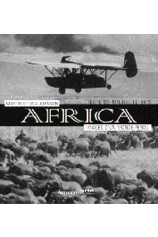  JOHNSON Osa et JOHNSON Martin (photos),  LE BRIS Michel (textes) - Africa. Images d'un monde perdu