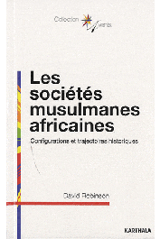 ROBINSON David - Les sociétés musulmanes africaines. Configurations et trajectoires historiques