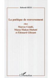  HESS Deborah - La poétique de renversement chez Maryse Condé, Massa Makan Diabaté et Edouard Glissant