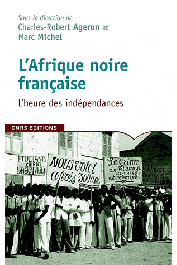  AGERON Charles-Robert, MICHEL Marc, (sous la direction de) - Afrique noire française. L'heure des indépendances