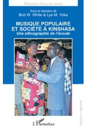  WHITE Bob W., YOKA Lye M. (sous la direction de) - Musique populaire et société à Kinshasa. Une ethnographie de l'écoute