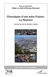  LE GALL Didier, ROINSARD Nicolas (éditeurs) - Chroniques d'une autre France: La Réunion. Genres de vie et intimités créoles