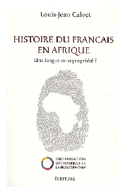  CALVET Louis-Jean - Histoire du français en Afrique: Une langue en copropriété