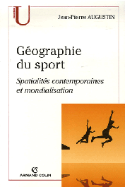  AUGUSTIN Jean-Pierre - Géographie du sport. Spatialités contemporaines et mondialisation