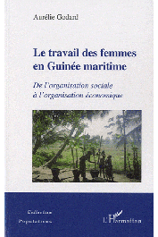  GODARD Aurélie - Le travail des femmes en Guinée maritime. De l'organisation sociale à l'organisation économique