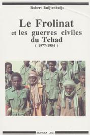  BUIJTENHUIJS Robert - Le Frolinat et les guerres civiles du Tchad (1977 - 1984). La révolution introuvable