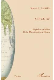  LAUGEL Marcel Gabriel - Sur le vif. Dépêches oubliées. De la Mauritanie au Yémen