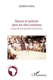  GUIBLEHON Bony - Neveux et esclaves dans les rites funéraires chez les Wè et les Anyi-Bona de Côte d'Ivoire