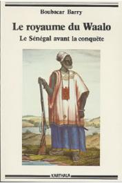  BARRY Boubacar - Le royaume du Waalo. Le Sénégal avant la conquête. Nouvelle édition revue et augmentée d'une postface