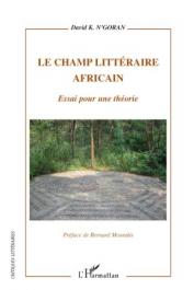  N'GORAN David K. - Le champ littéraire africain. Essai pour une théorie